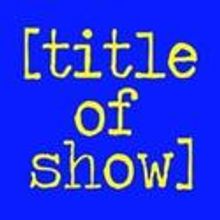 MusicalFare Theatre presents the Regional Premiere of [title of show] 1/26-2/6