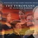 Whistler In The dark Presents Howard Barker's THE EUROPEANS: Struggles to Love