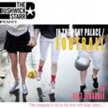 The Bushwick Starr and Half Straddle Present In The Pony Palace / FOOTBALL