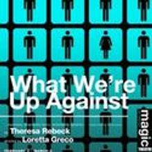Magic Theatre Presents Theresa Rebeck’s What We’re Up Against 2/2-3/6