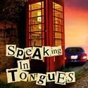 SPEAKING IN TONGUES Opens at the WST's Independence Studio, Opens 3/31
