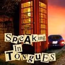 SPEAKING IN TONGUES Opens at the WST's Independence Studio, Opens 3/31