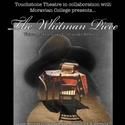 Touchstone Presents The Whitman Piece April 7-10