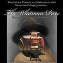 Touchstone Presents The Whitman Piece April 7-10
