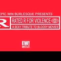 EPIC WIN Burlesque Presents: Rated R for Violence 4/22-23
