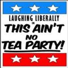 LAUGHING LIBERALLY: THIS AIN’T NO TEA PARTY Announces Line-up 