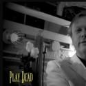 PLAY DEAD Announces New Performance Schedule