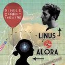 Single Carrot Theatre Presents Linus & Alora Thru July 10