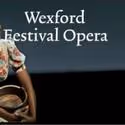 General Booking Opens For 60th Anniversary Wexford Festival Opera June 7