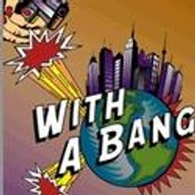 Phoenix Theatre Presents WITH A BANG, Opens July 14