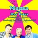 MAMMA AND HER BOYS Extends At Provincetown Counter Productions Studio