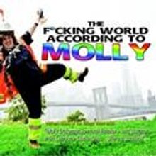 THE F*CKING WORLD ACCORDING TO MOLLY Plays NY Int'l Fringe Fest