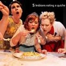 5 LESBIANS EATING A QUICHE Extends At New Colony Theater Thru 8/13