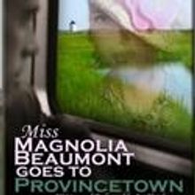 MISS MAGNOLIA BEAUMONT GOES TO PROVINCETOWN Returns To The Triad