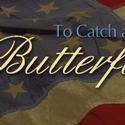 TO CATCH A BUTTERFLY Opens At Theatre Lawrence 8/13, 8/14
