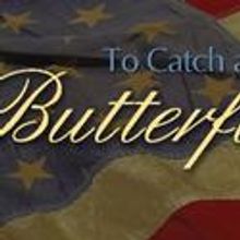 TO CATCH A BUTTERFLY Opens At Theatre Lawrence 8/13, 8/14