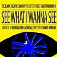 Blank Theatre Co Extends SEE WHAT I WANNA SEE, Runs Through 5/30