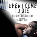 Thomas Kail-Helmed WHEN I COME TO DIE Begins Previews at LCT, 1/31