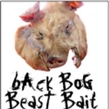 Nightengale Theatre Opens BACK BOG BEAST BAIT 2/10-12