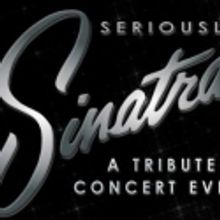 SERIOUSLY SINATRA: A TRIBUTE CONCERT EVENT Comes To Pinellas 3/11-13