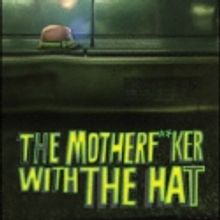 Broadway Review Roundup: THE MOTHERF**KER WITH THE HAT, All the Reviews!