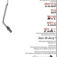 Mad Dog Theatre Company Presents THIS IS NOT THE PLAY, 6/22-7/3