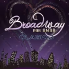 Se presenta el espect&aacute;culo Broadway por Amor - Cl&aacute;sico en M&eacute;xico