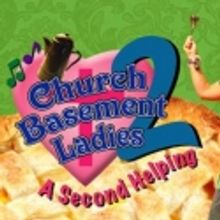 Beef & Boards Presents CHURCH BASEMENT LADIES A SECOND HELPING, Opens 7/7