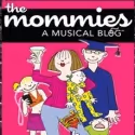 THE MOMMIES- A MUSICAL BLOG Opening Postponed at Royal George Theater