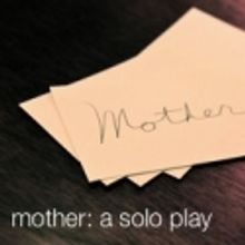 NY Int'l Fringe Festival Presents MOTHER at IATI Theatre, 8/12 - 28