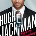 HUGH JACKMAN, BACK ON BROADWAY Pulls $6 Million Advance