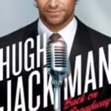 HUGH JACKMAN, BACK ON BROADWAY Pulls $6 Million Advance