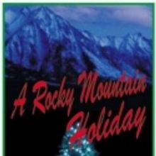 NOW PLAYING: Miners Alley Playhouse presents A ROCKY MOUNTAIN HOLIDAY - thru 12/22