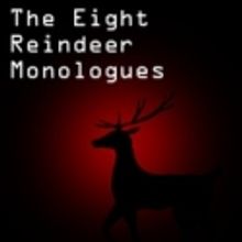 NOW PLAYING: The Edge Theater presents THE EIGHT: REINDEER MONOLOGUES - thru 12/18