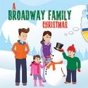 Broadway Theatre of Pitman Presents A BROADWAY FAMILY CHRISTMAS, 12/9-18