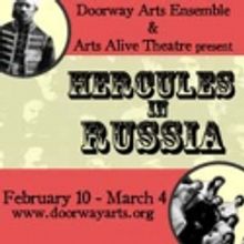 Doorway Arts Ensemble Presents HERCULES IN RUSSIA, 2/10-3/4