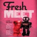 FRESH MEET Makes Its World Premiere 2/10