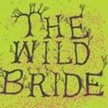 THE WILD BRIDE Comes To Lyric Hammersmith