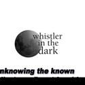 Whistler in the Dark Theatre Expores All The Journeying Ways
