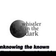  Whistler in the Dark Theatre Expores All The Journeying Ways