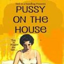 Hell in a Handbag Productions Presents PUSSY ON THE HOUSE at the Atheneum Theatre