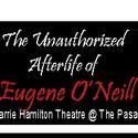THE UNAUTHORIZED AFTERLIFE OF EUGENE O’NEILL Plays Pasadena Playhouse