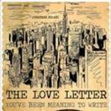 THE LOVE LETTER YOU’VE BEEN MEANING TO WRITE NY Opens Off-Off B'way