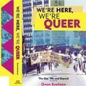 WE'RE HERE, WE'RE QUEER, Featuring Over 100 LGBT Interviews, Published