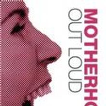 Performances Begin Tonight For MOTHERHOOD OUT LOUD