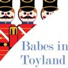 BABES IN TOYLAND Opens At Theater At The Center 11/28