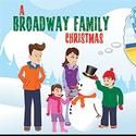 Broadway Theatre of Pitman Presents A BROADWAY FAMILY CHRISTMAS