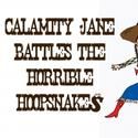 Looking Glass Presents CALAMITY JANE BATTLES THE HORRIBLE HOOPSNAKES
