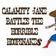 Looking Glass Presents CALAMITY JANE BATTLES THE HORRIBLE HOOPSNAKES