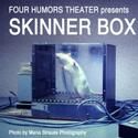 Four Humors Theater Presents Skinner Box and You Only Live Forever Once